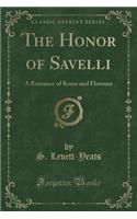 The Honor of Savelli: A Romance of Rome and Florence (Classic Reprint)(English)