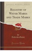 Registry of Water Marks and Trade Marks (Classic Reprint)