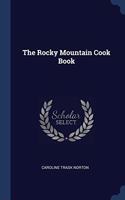 THE ROCKY MOUNTAIN COOK BOOK