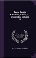 Opera Omnia Canonica, Civilia, Et Criminalia, Volume 10