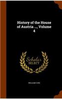 History of the House of Austria ..., Volume 4