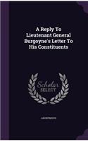 A Reply To Lieutenant General Burgoyne's Letter To His Constituents