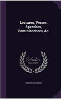 Lectures, Verses, Speeches, Reminiscences, &c.