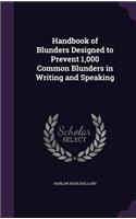 Handbook of Blunders Designed to Prevent 1,000 Common Blunders in Writing and Speaking