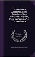 Thomas Moore Anecdotes, Being Anecdotes, Bon-Mots, and Epigrams, From the 