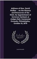 Address of Hon. David Walker ... on the History and Resources of the State, by Appointment of Governor Garland, at Judges Hall, Centennial Grounds, Philadelphia, October 16, 1876