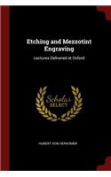Etching and Mezzotint Engraving: Lectures Delivered at Oxford