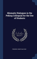 Idiomatic Dialogues in the Peking Colloquial for the Use of Students