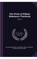 The Works of William Makepeace Thackeray; Volume 7