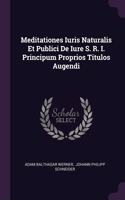 Meditationes Iuris Naturalis Et Publici De Iure S. R. I. Principum Proprios Titulos Augendi