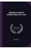 Highway Safety Literature July 1975