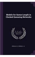 Models for Queue Length in Clocked Queueing Networks