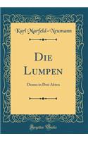 Die Lumpen: Drama in Drei Akten (Classic Reprint): Drama in Drei Akten (Classic Reprint)