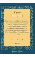 Colección de Las Leyes, Decretos Y Declaraciones de Las Cortes, Y de Los Reales Decretos, Ordenes, Resoluciones Y Reglamentos Generales Expedidos Por Las Secretarias del Despacho Desde 1. O de Enero Hasta Fin de Diciembre de 1840, Vol. 26