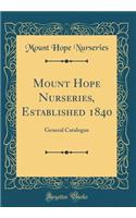 Mount Hope Nurseries, Established 1840: General Catalogue (Classic Reprint)