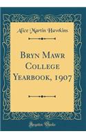 Bryn Mawr College Yearbook, 1907 (Classic Reprint)