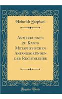 Anmerkungen Zu Kants Metaphysischen Anfangsgründen Der Rechtslehre (Classic Reprint)