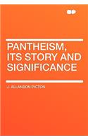 Pantheism, Its Story and Significance