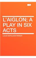 L'Aiglon; A Play in Six Acts