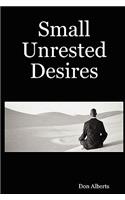 Small Unrested Desires