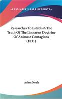 Researches To Establish The Truth Of The Linnaean Doctrine Of Animate Contagions (1831)