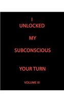 I Unlocked My Subconscious Your Turn