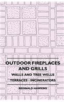 Outdoor Fireplaces And Grills - Walls And Tree Wells - Terraces - Incinerators
