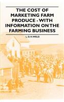 The Cost of Marketing Farm Produce - With Information on the Farming Business
