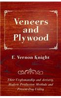 Veneers and Plywood - Their Craftsmanship and Artistry, Modern Production Methods and Present-Day Utility