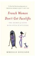 French Women Don't Get Facelifts: The Secret of Aging with Style & Attitude