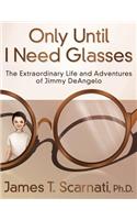 Only Until I Need Glasses: (English)