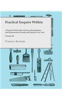 Practical Enquire Within - A Practical Work that will Save Householders and Houseowners Pounds and Pounds Every Year - Volume III