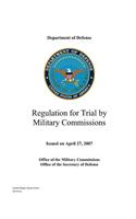 Department of Defense Regulation for Trial by Military Commissions Issued on April 27, 2007