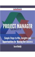 Project Manager - Simple Steps to Win, Insights and Opportunities for Maxing Out Success