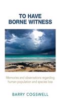 To Have Borne Witness: Memories and Observations Regarding Human Population and Species Loss