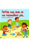 Parfois mes amis ne me ressemblent pas...
