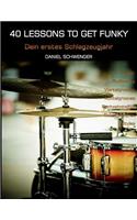 40 Lessons to Get Funky, Vol. I: Dein Erstes Schlagzeugjahr