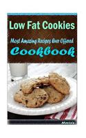 Low Fat Cookies: 101 Delicious, Nutritious, Low Budget, Mouth Watering Cookbook