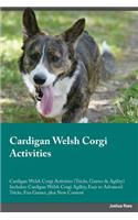 Cardigan Welsh Corgi Activities Cardigan Welsh Corgi Activities (Tricks, Games & Agility) Includes: Cardigan Welsh Corgi Agility, Easy to Advanced Tricks, Fun Games, plus New Content