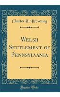 Welsh Settlement of Pennsylvania (Classic Reprint)