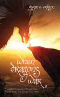 When Dragons War: A Confident Engagement Through Prayer, Through Praise, and Through God's Word