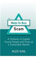 Help to Buy Scam: A Scheme to Exploit Young People and Prop up a Vulnerable Market(Defeating the Poverty Ladder)