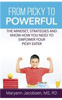 From Picky to Powerful: The Mindset, Strategies and Know-How You Need to Empower Your Picky Eater(English)