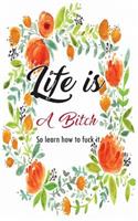 Life is A Bitch so learn how to fuck it