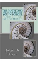 The Math They Never Taught You in School: Secrets, Tricks and fun History