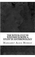 The Witch-cult in Western Europe A Study in Anthropology