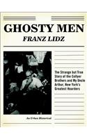 Ghosty Men: The Strange But True Story of the Collyer Brothers, New York's Greatest Hoarders: An Urban Historical