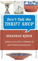 Don't Call the Thrift Shop: What to Do With a Lifetime of Well-Loved Possessions(English)