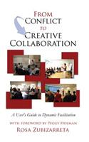 From Conflict to Creative Collaboration: A User's Guide to Dynamic Facilitation