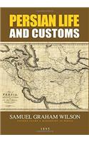 Persian Life and Customs: With Scenes and Incidents of Residence and Travel in the Land of the Lion and the Sun